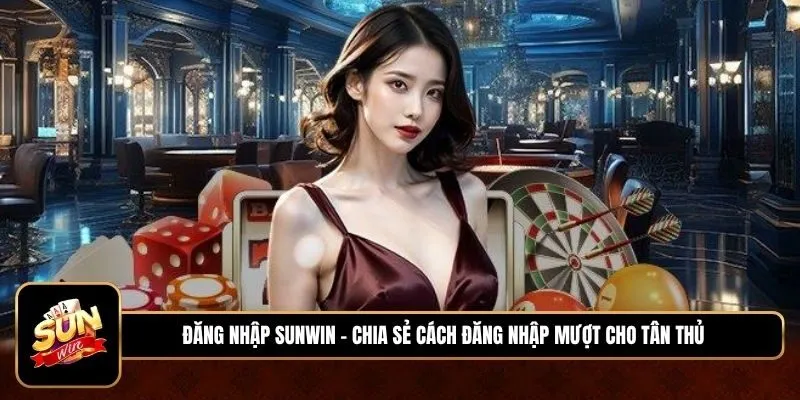 Đăng nhập Sunwin 1 Sunwin Đăng nhập Sunwin - Chia sẻ cách đăng nhập mượt cho tân thủ