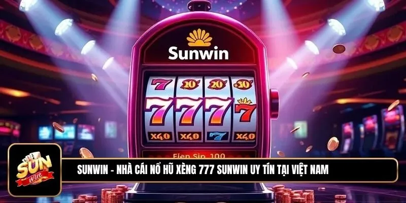 Xèng 777 Sunwin: Cổng Game Quay Hũ Đổi Thưởng Đẳng Cấp 1 Sunwin Khám phá thế giới Xèng 777 Sunwin đổi thưởng hấp dẫn